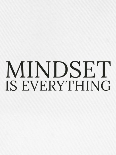 Mindset is everything