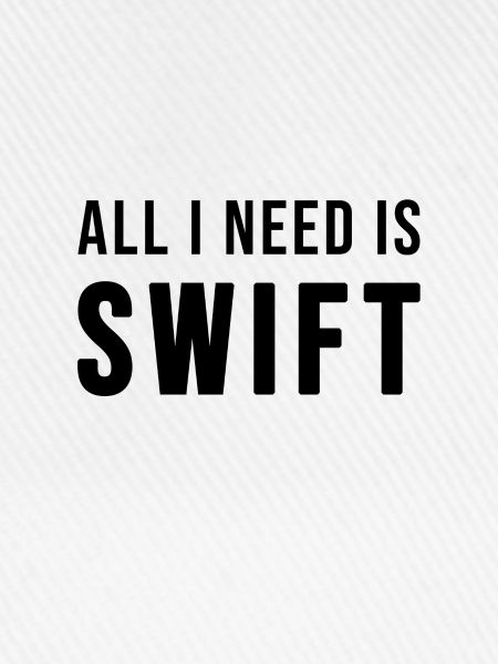All I need is Swift