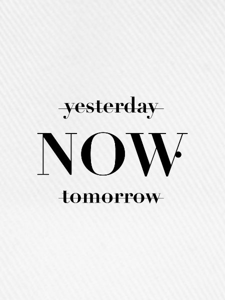 yesterday NOW tomorrow
