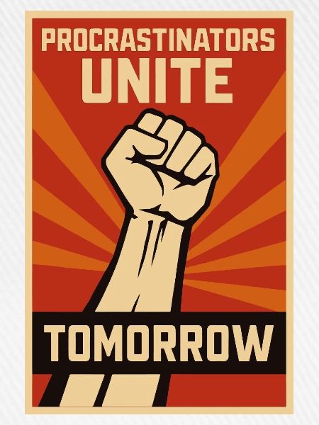 Prokrastinierer, Procrastinators Unite, Tomorrow 