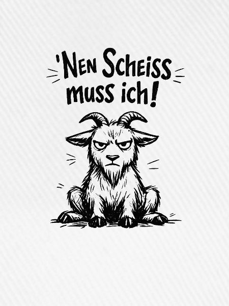 Nen Scheiss muss ich Ziege
