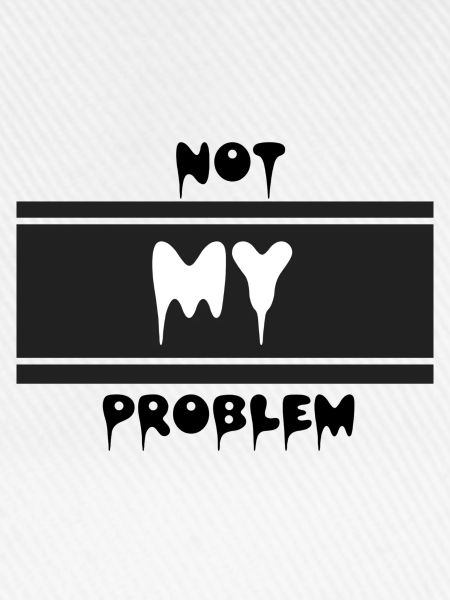Not my problem