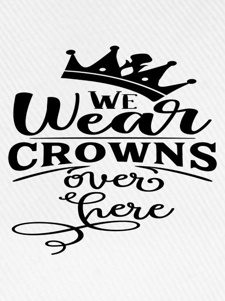 We wear Crowns over here