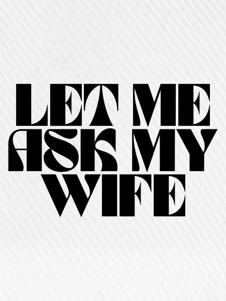 let me ask my wife