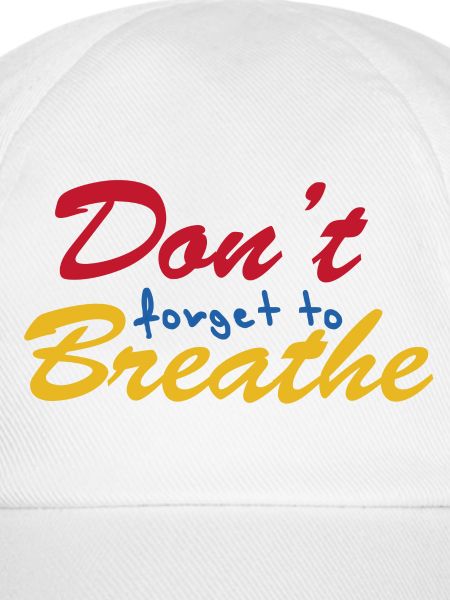 "Don't forget to breathe"