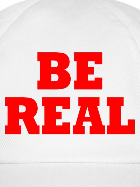 Be real