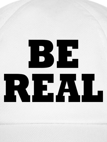 Be real