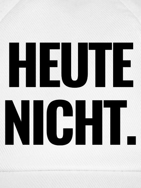 Heute nicht.