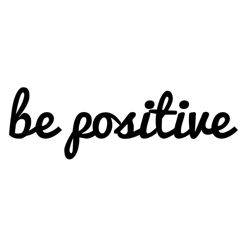 be positive bleib/ sei positiv Spruch Schrift Cool