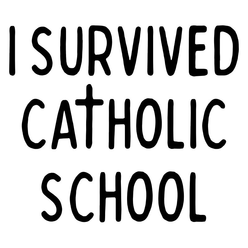I SURVIVED CATHOLIC SCHOOL