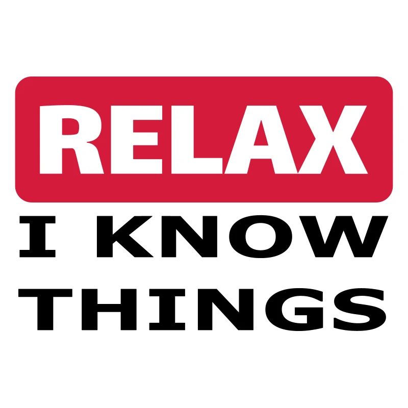 Relax I know things