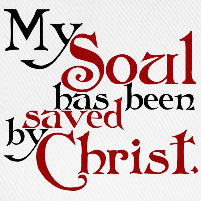 My Soul has been saved by Christ.