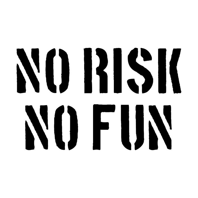 No Risk No Fun - Pas de risque Pas de plaisir