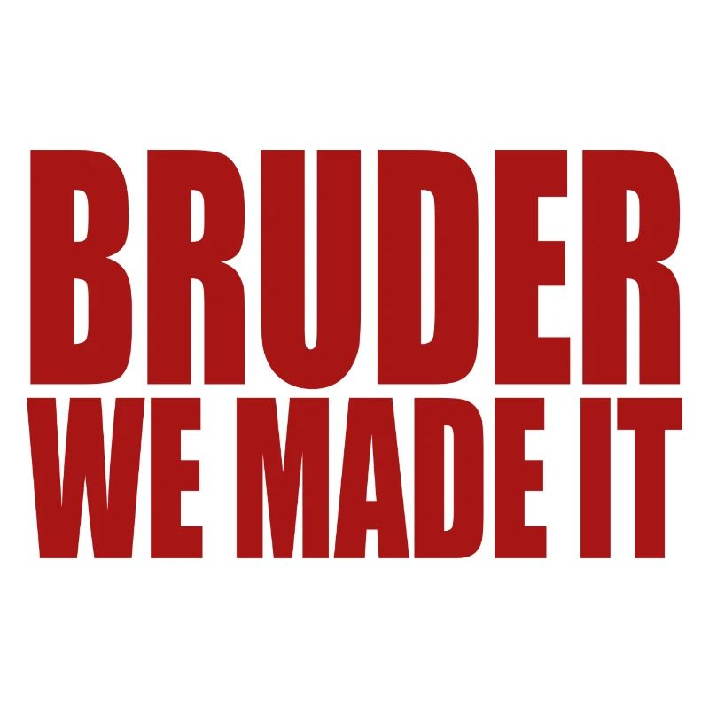 Bruder we made it