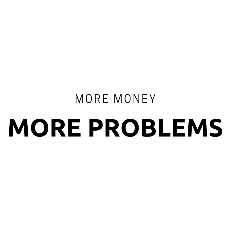 More money, more problems- Geschenk
