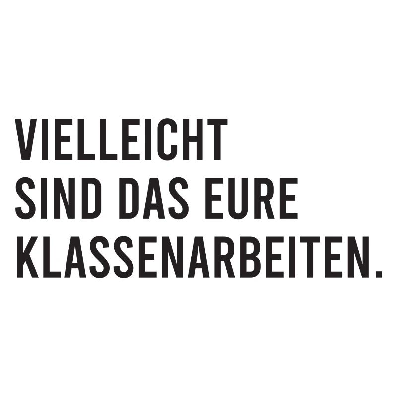 Vielleicht sind das eure Klassenarbeiten