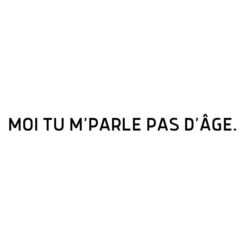 Moi tu m parle pas d’âge