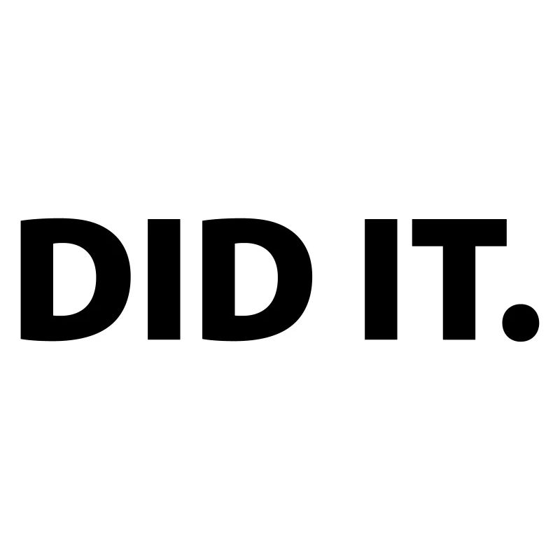 Did it
