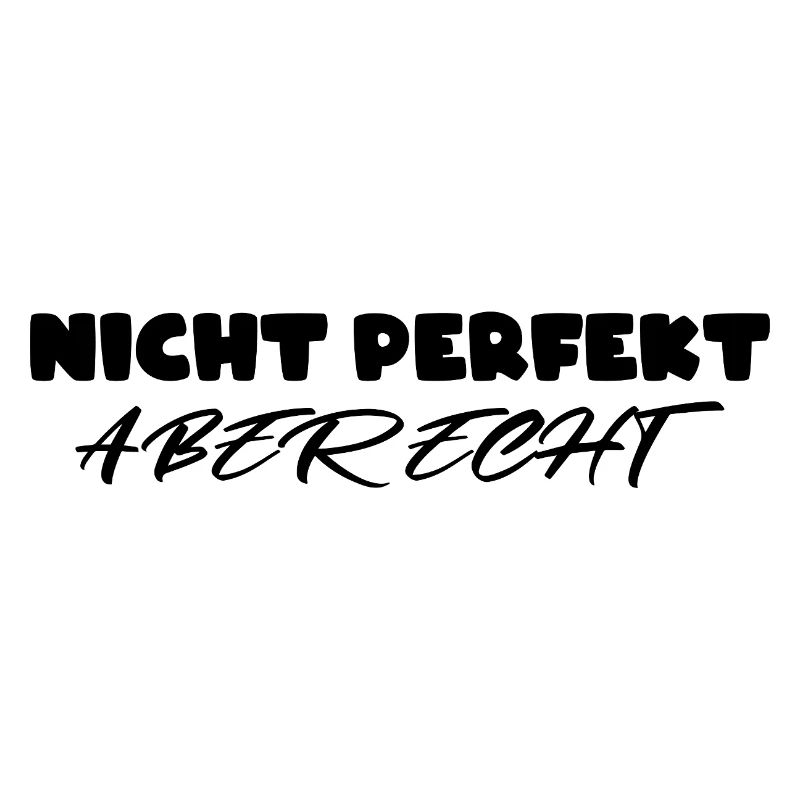 Nicht perfekt aber echt