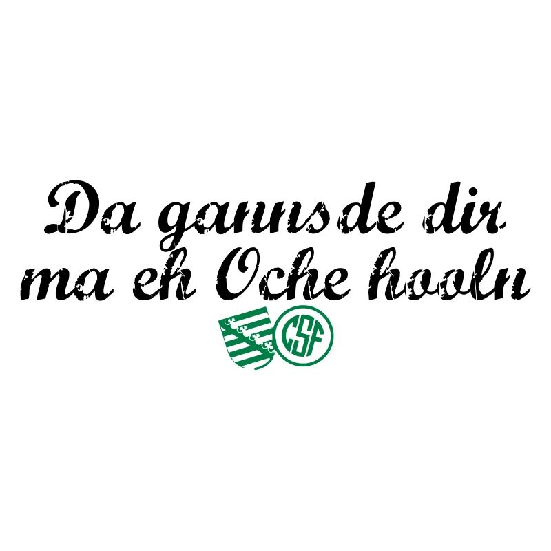 Da gannsde dir ma eh Oche hooln