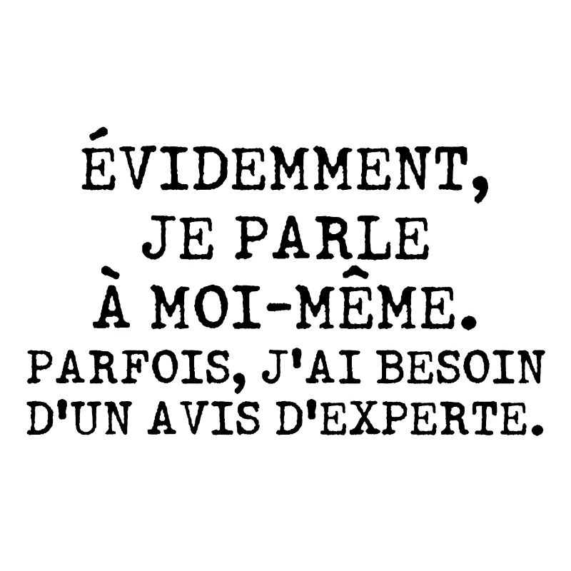 Évidemment je parle à moi-même avis d'experte