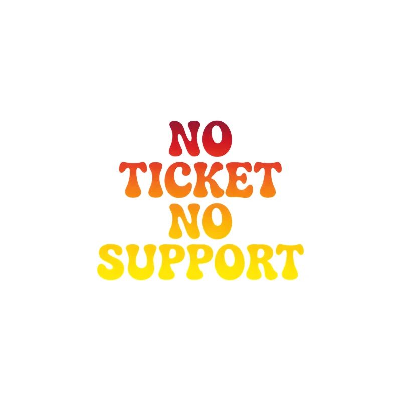 No support without a ticket