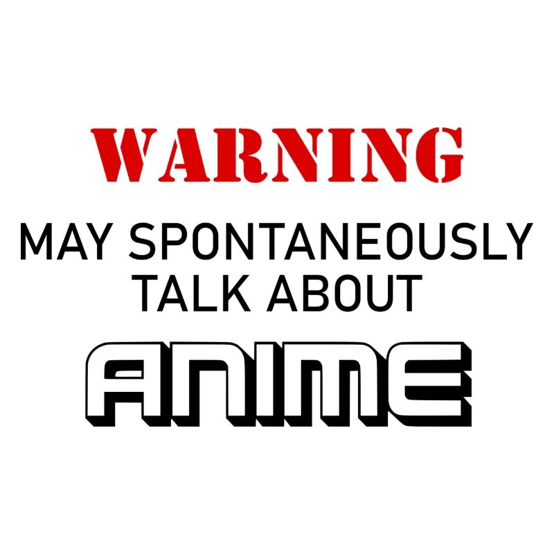 Warning Spontaneously Start Talking About anime