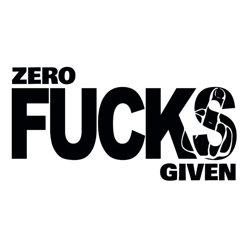 Zero fucks given