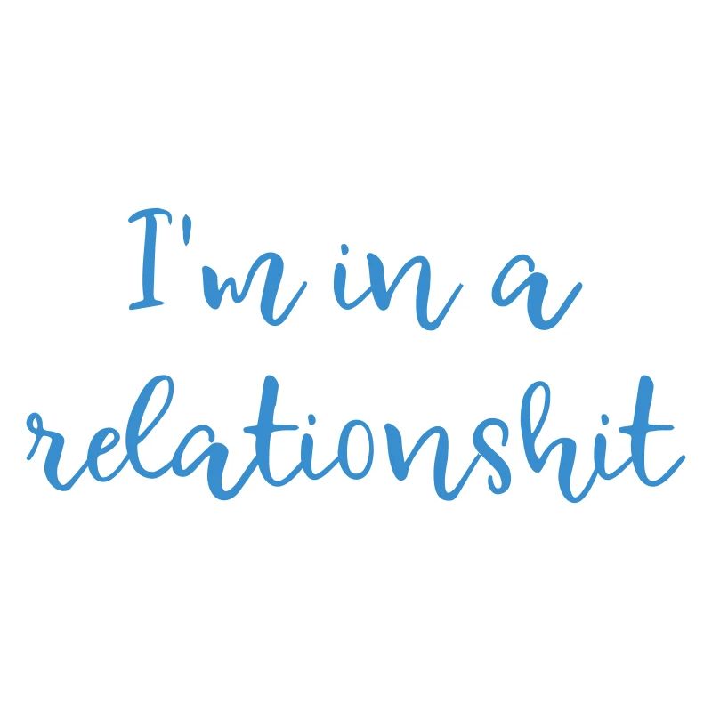 I'm in a relationshit
