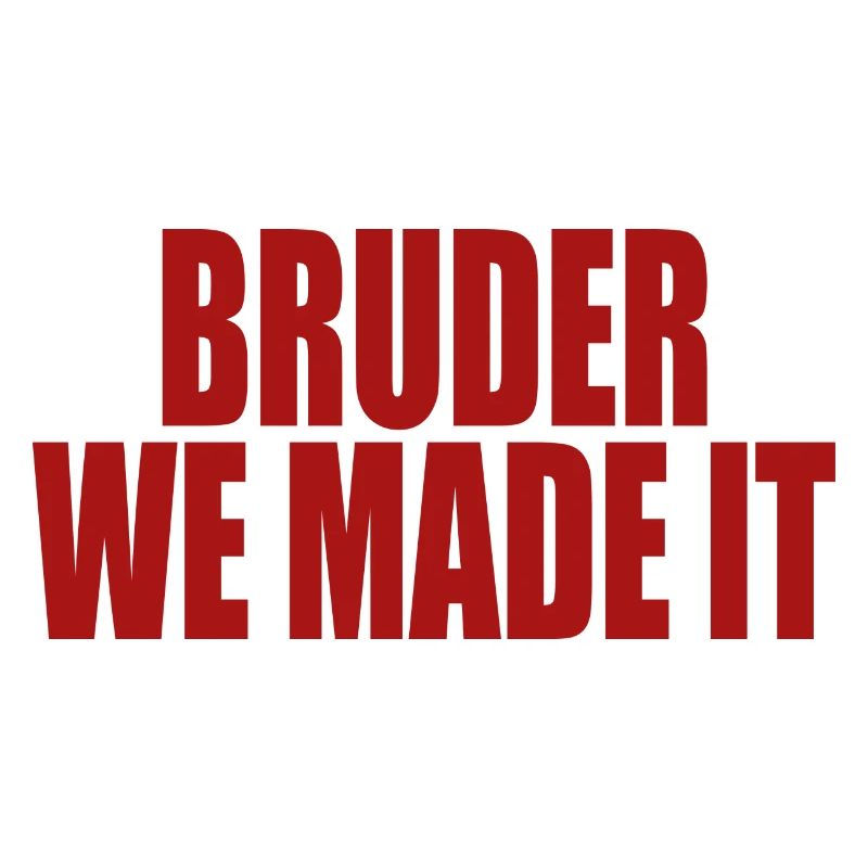 Bruder we made it
