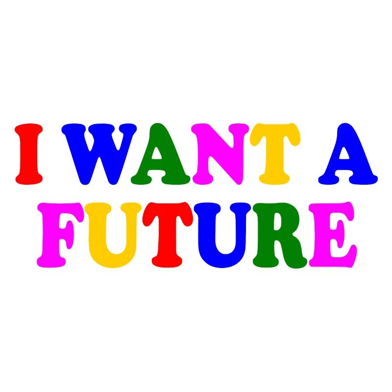I want a future