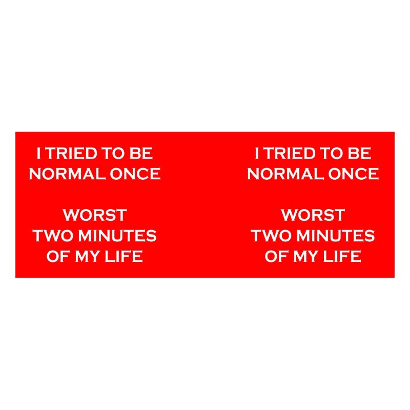 Try to be normal once
