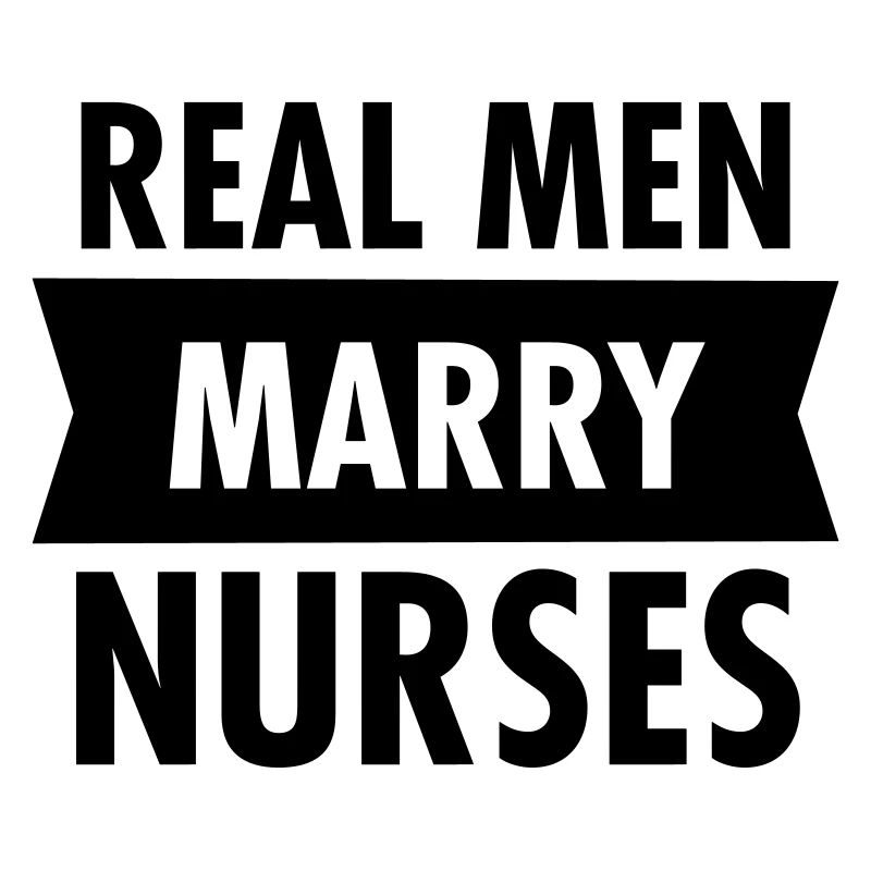 Real Men Marry Nurses