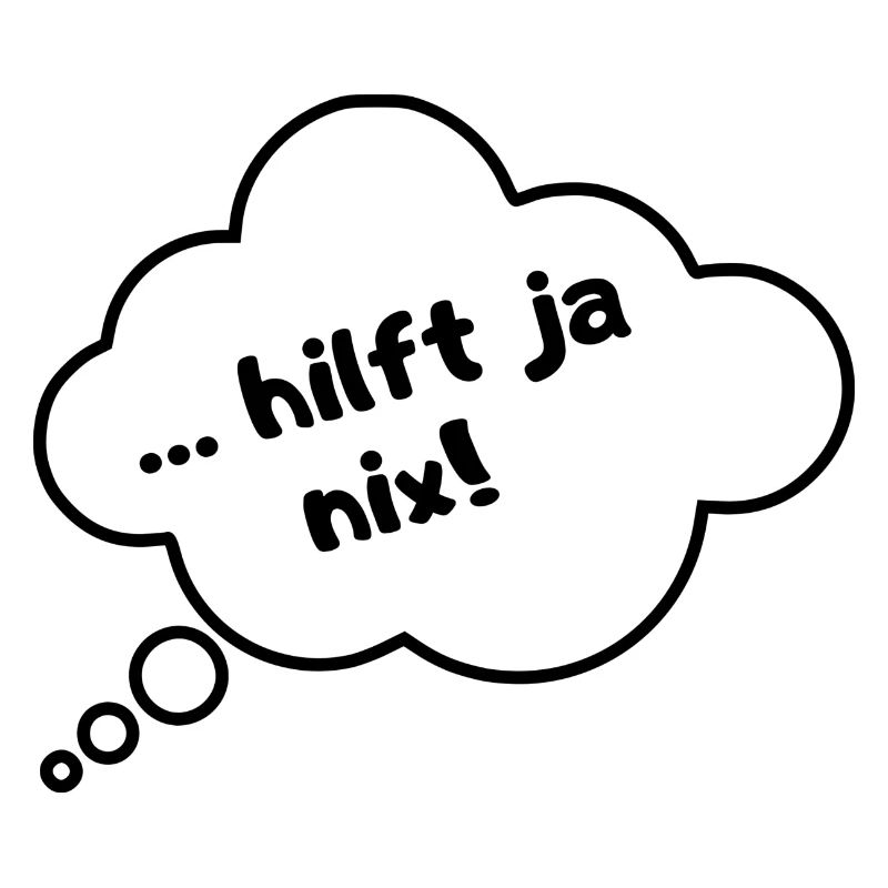 Hilft ja nix!!