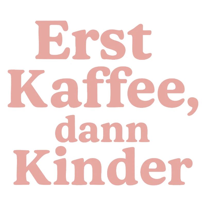 Erst Kaffee, Dann Kinder (rosa)