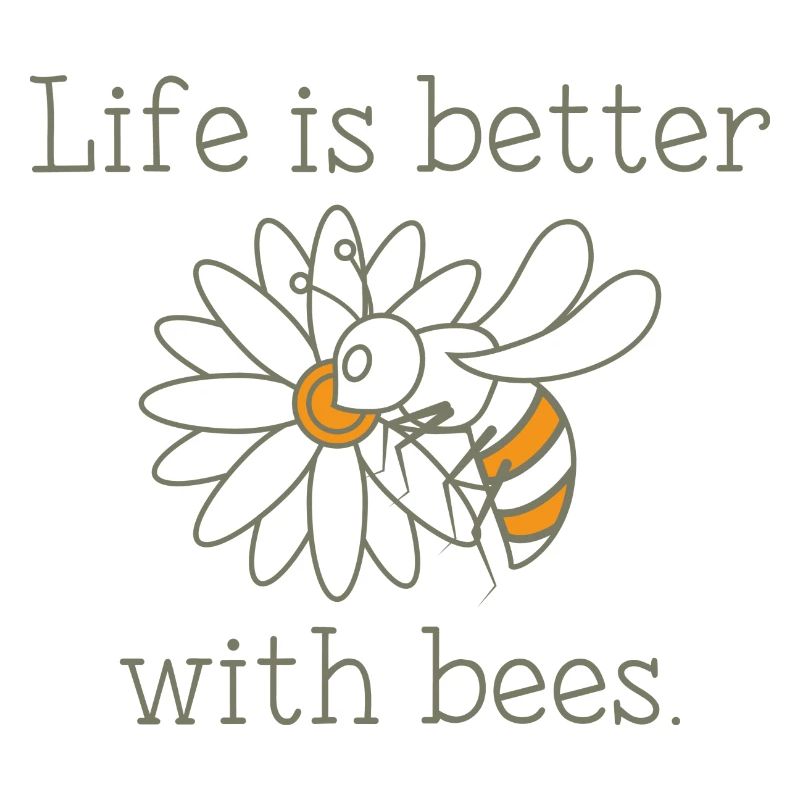 Life Is Better With Bees