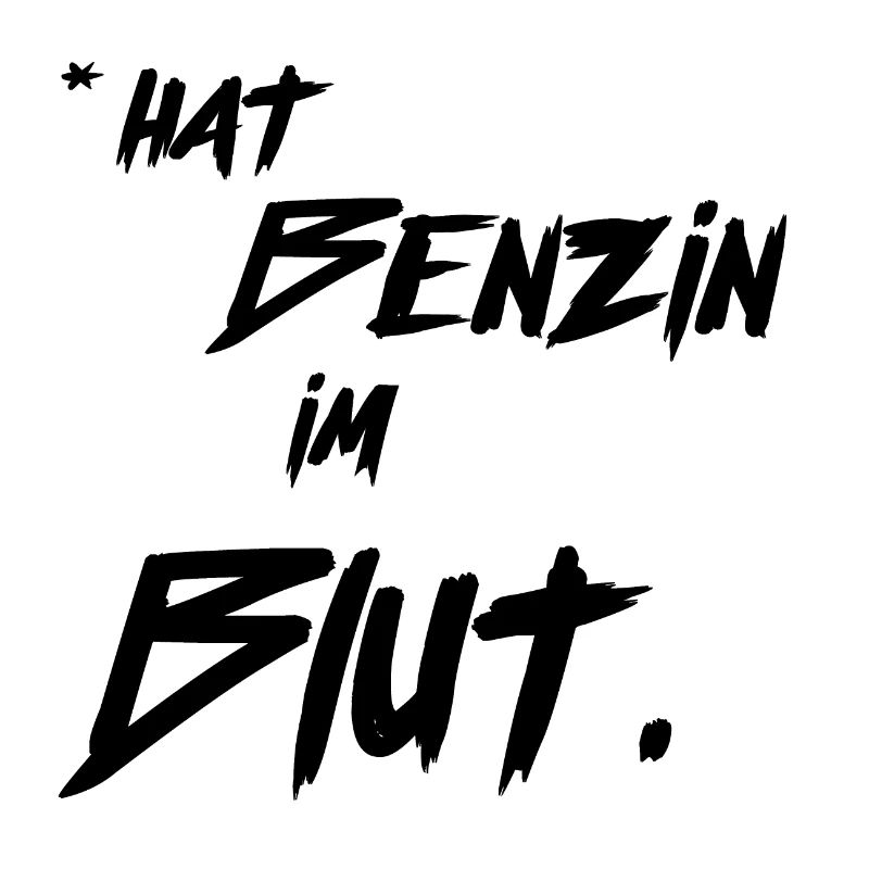*hat benzin im Blut