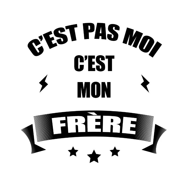 C'EST PAS MOI C'EST MON FRÈRE