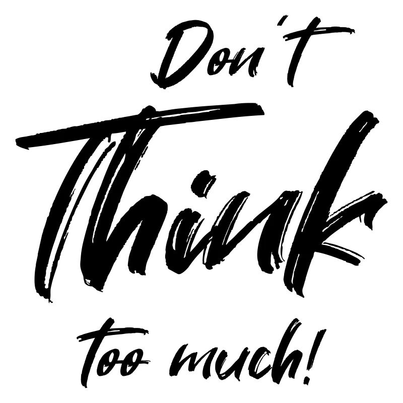 Don't think too much