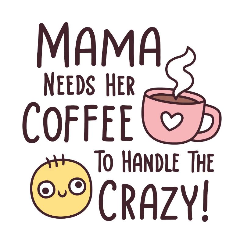 Funny Mama Needs Coffee To Handle The Crazy