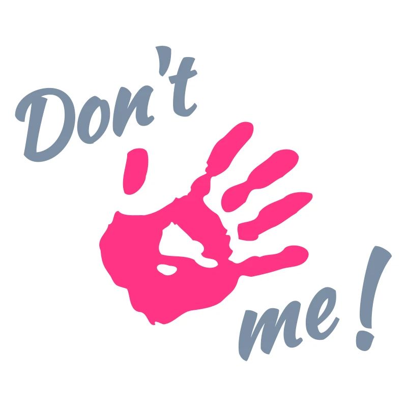Dont touch me!