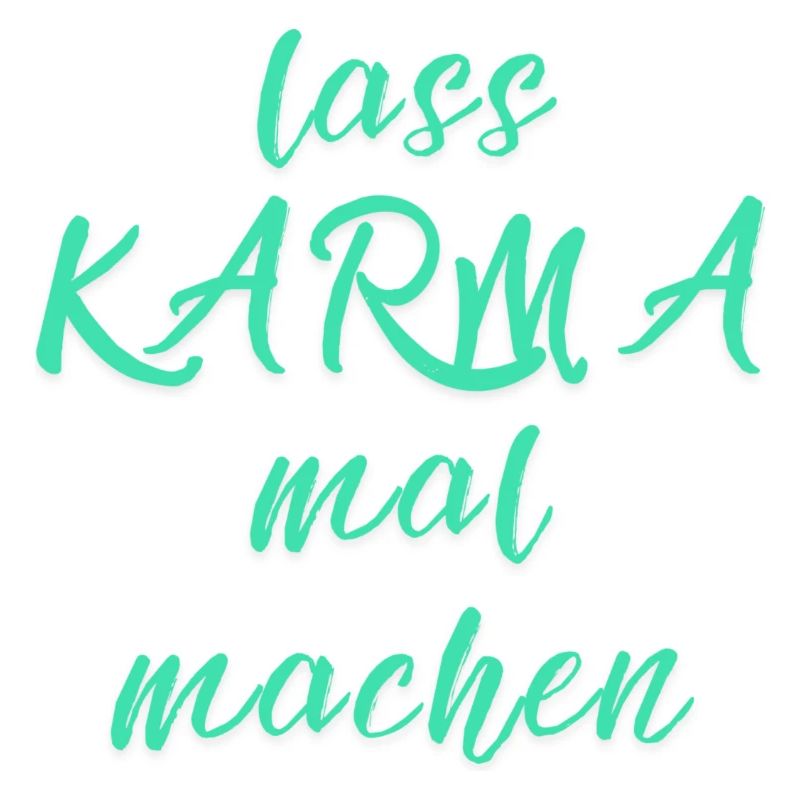lass KARMA mal machen