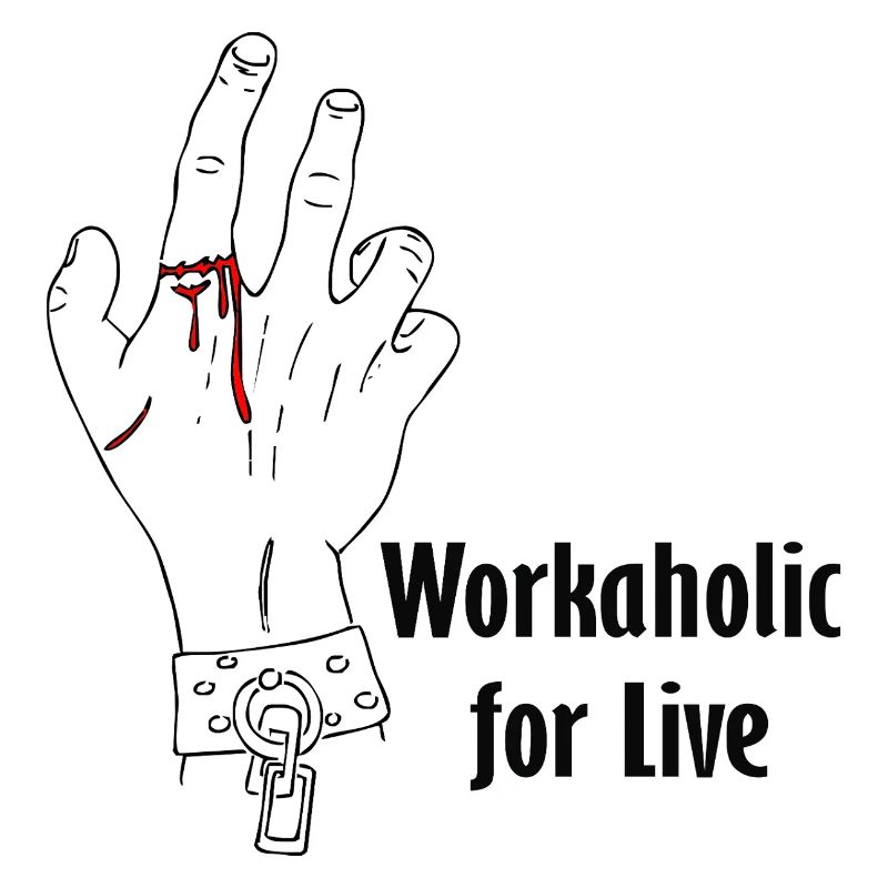 Workaholic for live