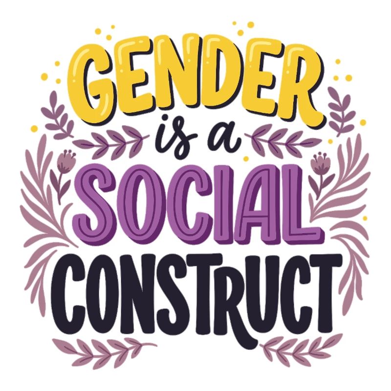 Gender is a Social Construct