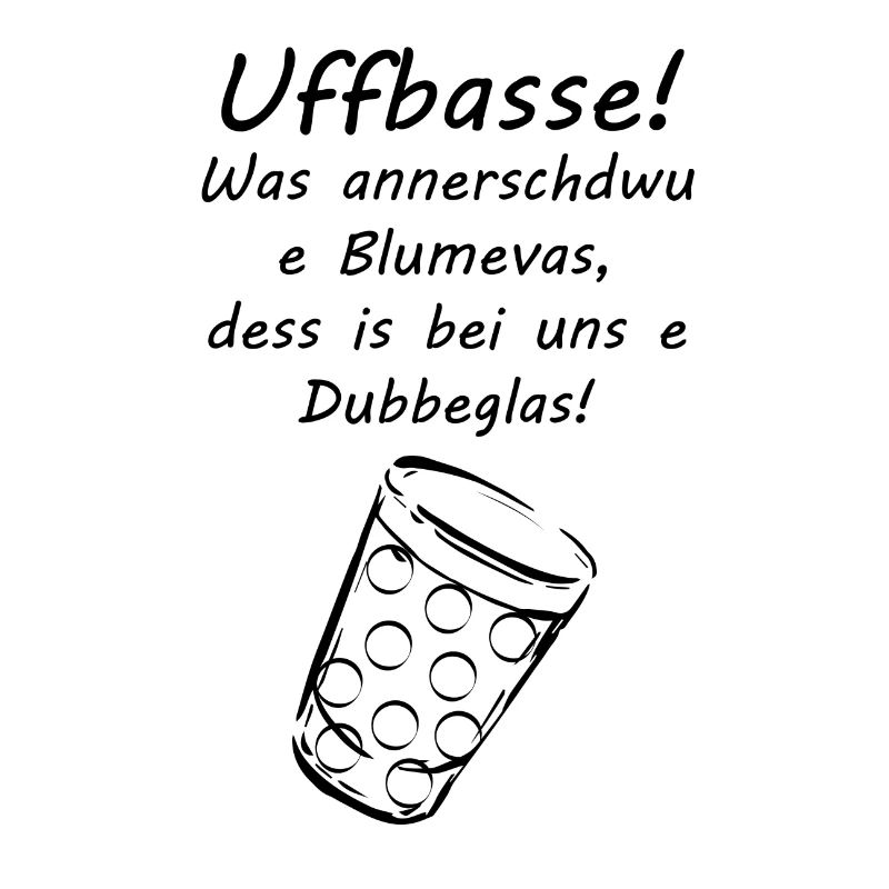 Uffbasse Dubbeglass Pfaelzer Dialekt Geschenk