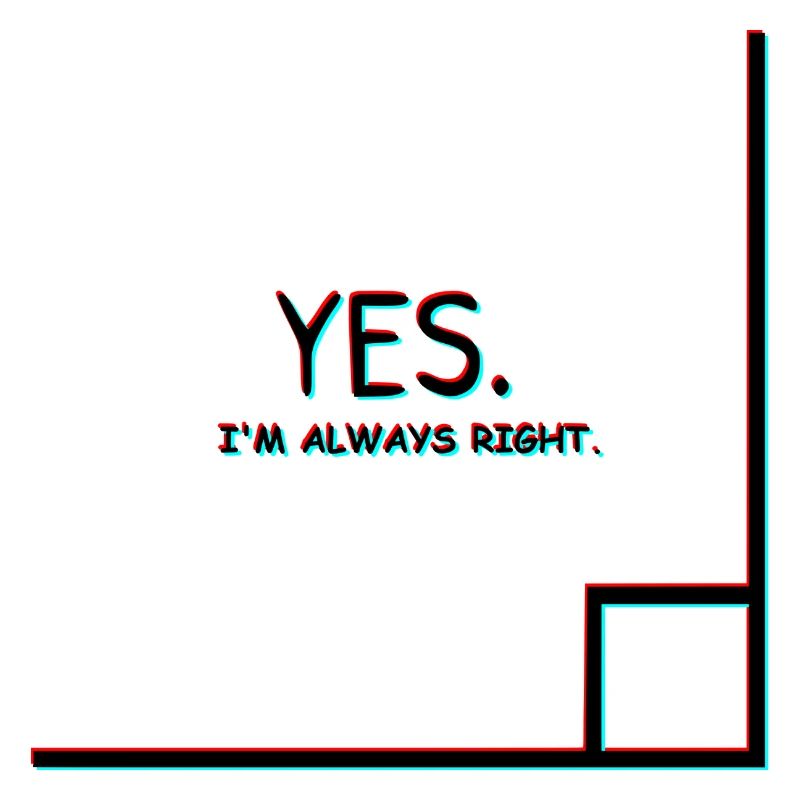 I'm always right