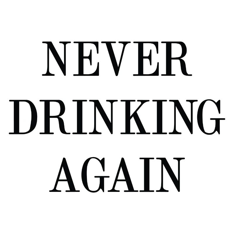 Never Drinking Again