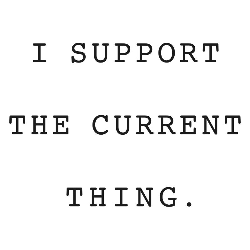 PROTEST STATEMENT I SUPPORT THE CURRENT THING