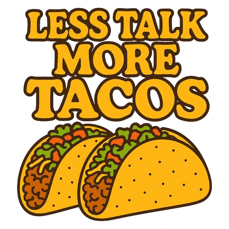 Less Talk More Tacos