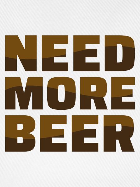Need More Beer